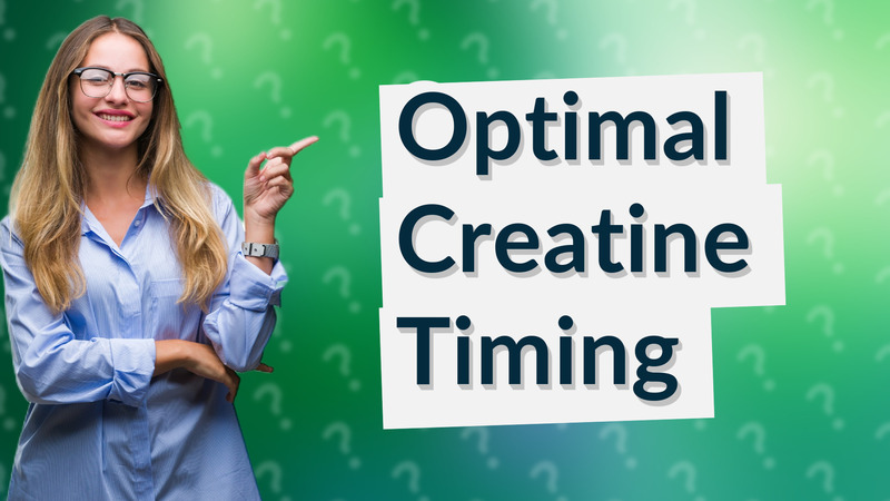Optimal Creatine Timing