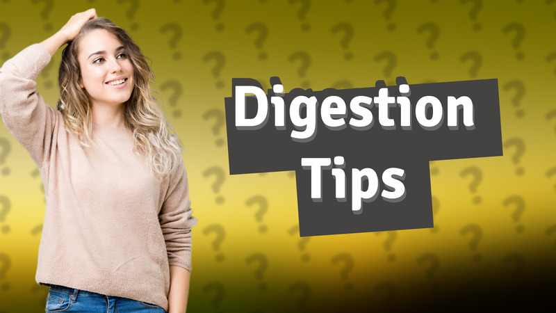 Digestion Tips
