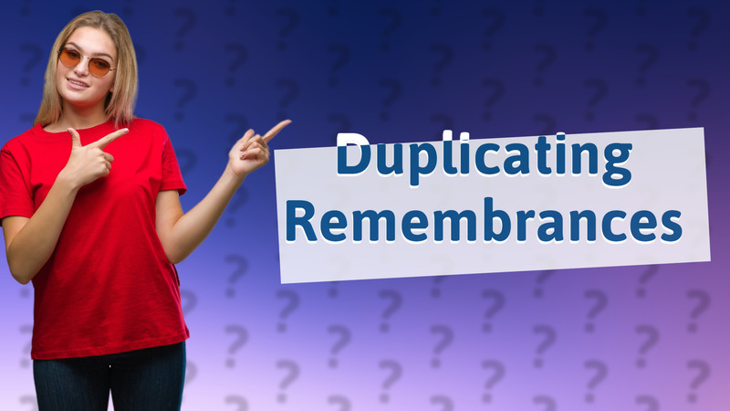 Duplicating Remembrances