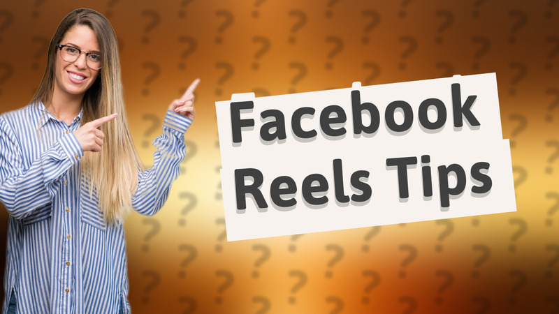 Facebook Reels Tips