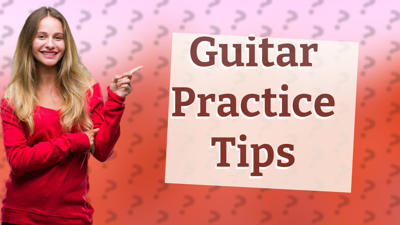 Guitar Practice Tips