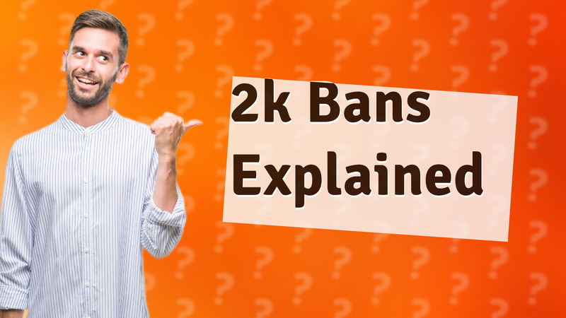 2k Bans Explained