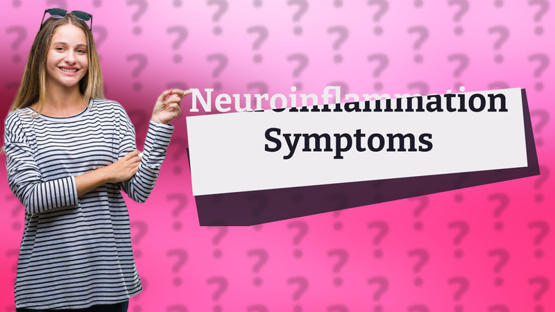 Neuroinflammation Symptoms