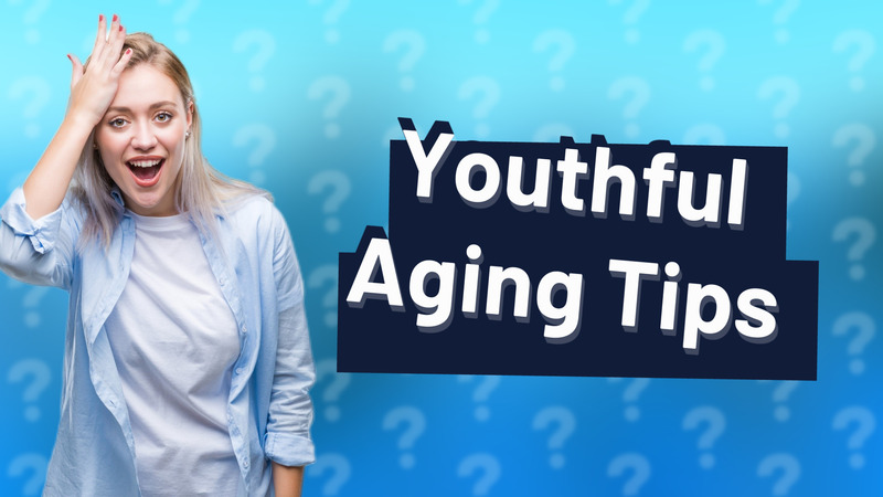Youthful Aging Tips