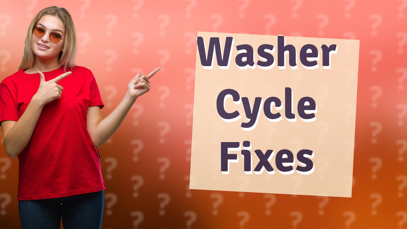 Washer Cycle Fixes