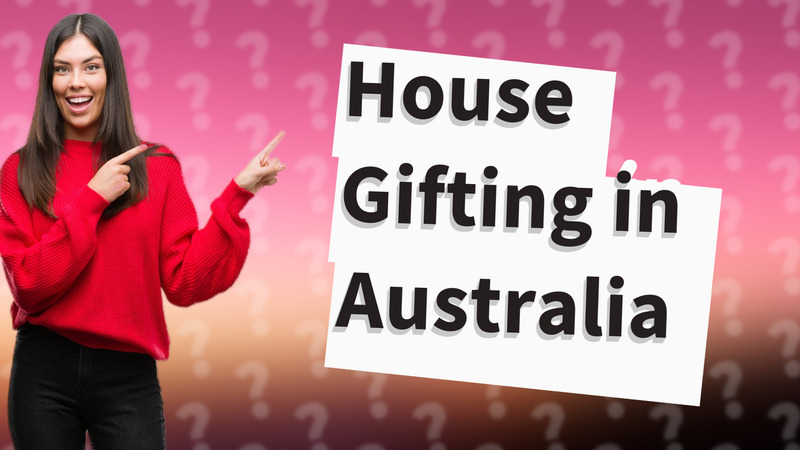 House Gifting in Australia