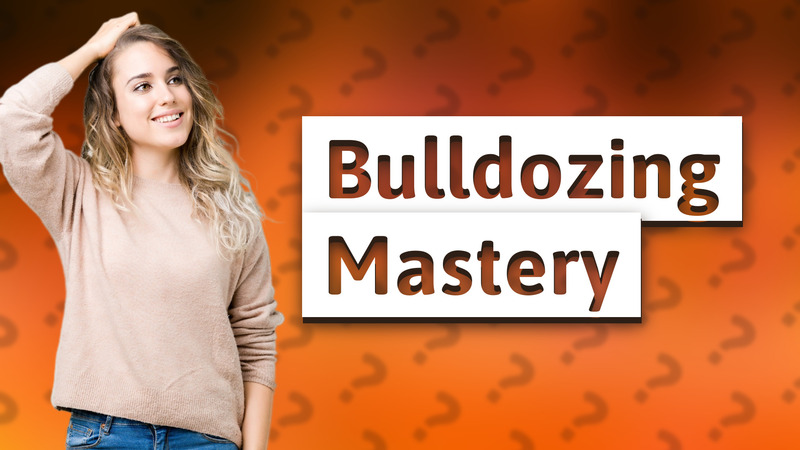 Bulldozing Mastery