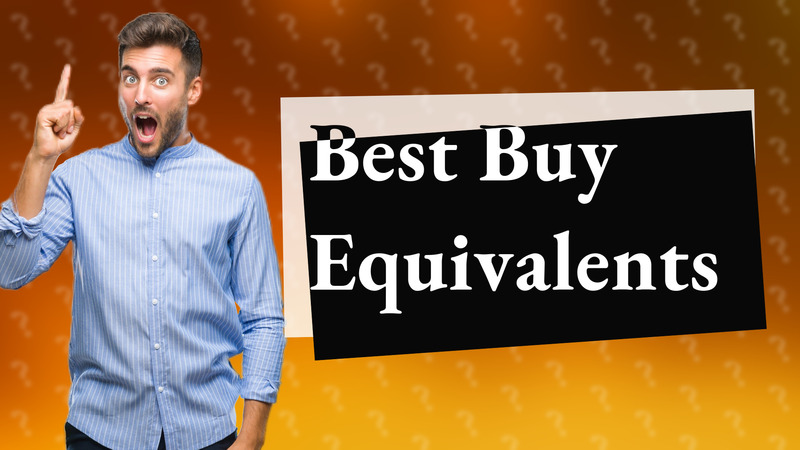Best Buy Equivalents