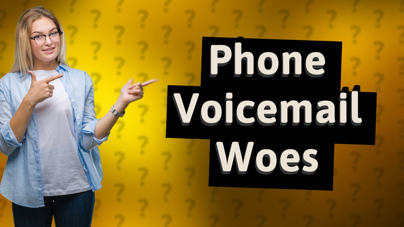 Phone Voicemail Woes