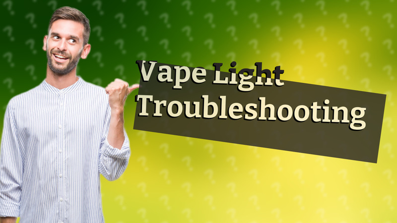Vape Light Troubleshooting