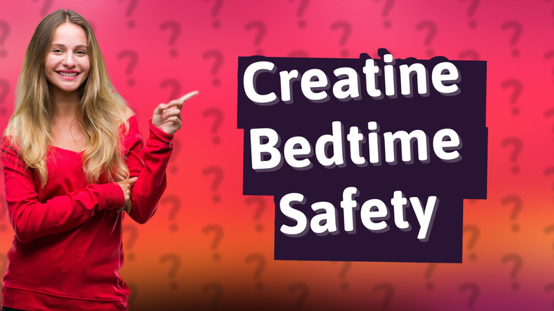 Creatine Bedtime Safety