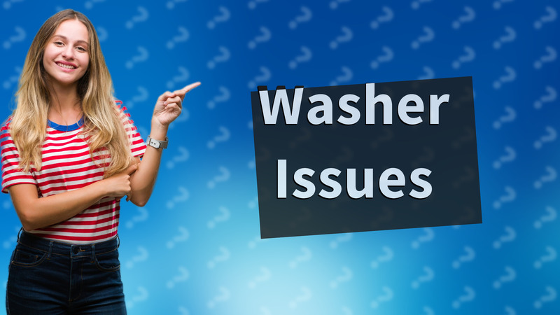 Washer Issues