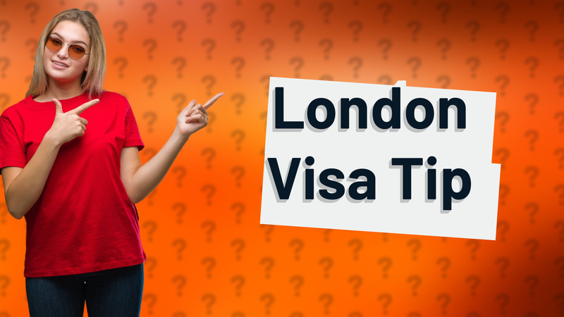 London Visa Tip