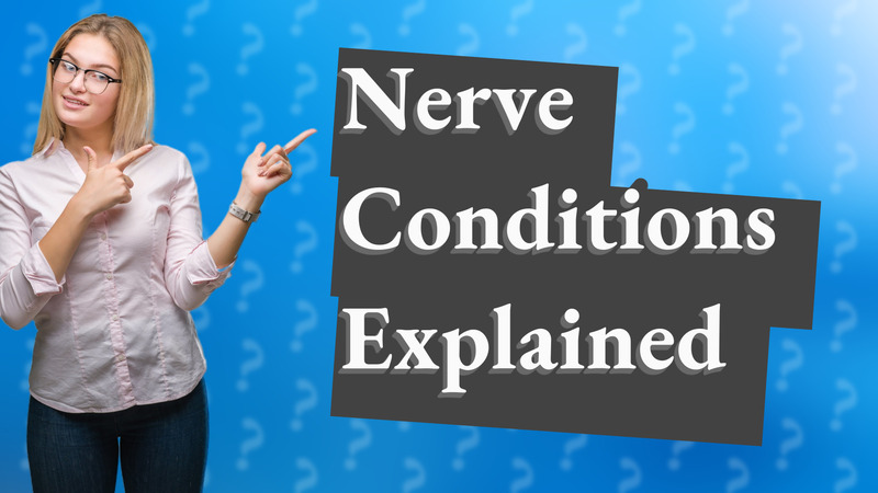Nerve Conditions Explained