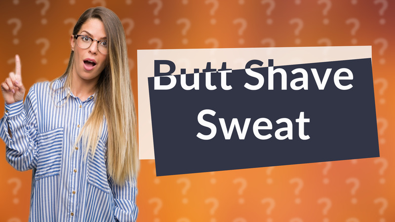 Butt Shave Sweat