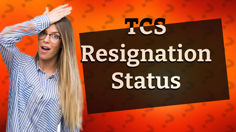 TCS Resignation Status