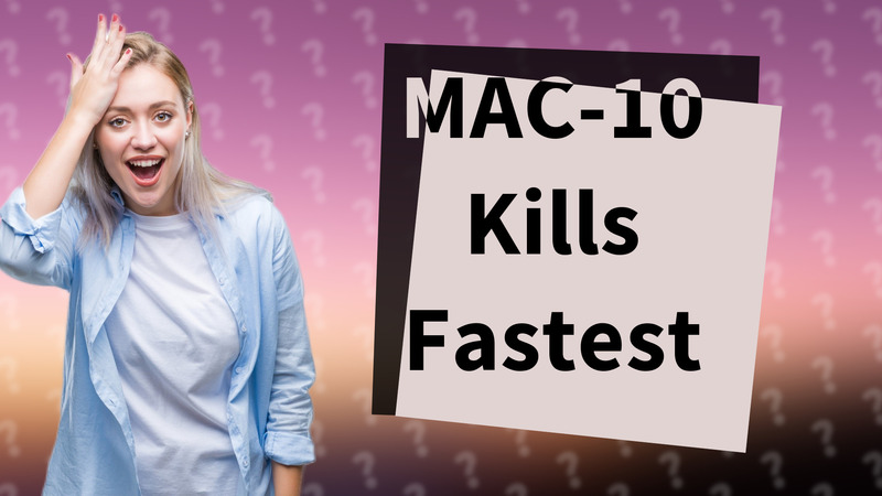MAC-10 Kills Fastest