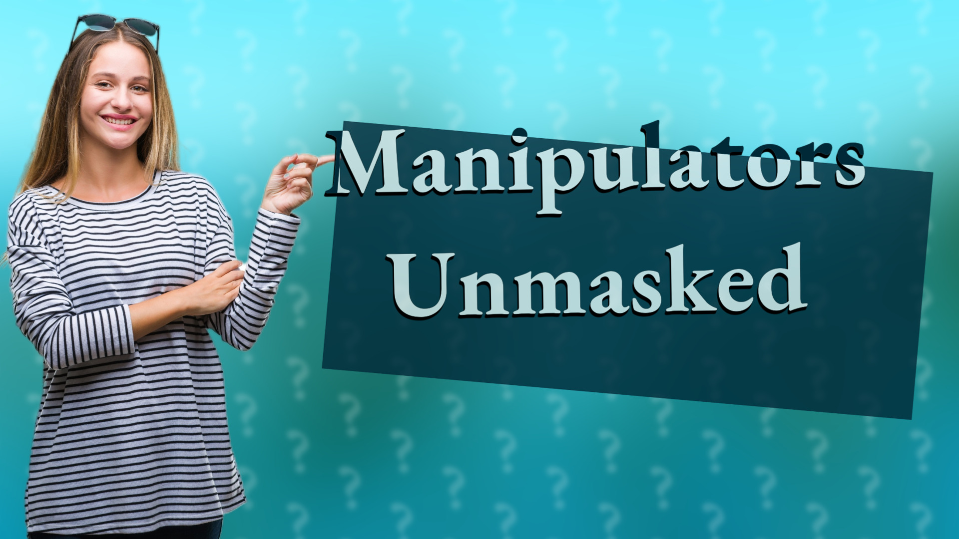 Manipulators Unmasked