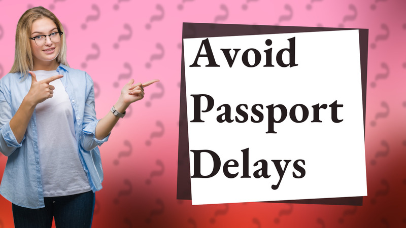 Avoid Passport Delays