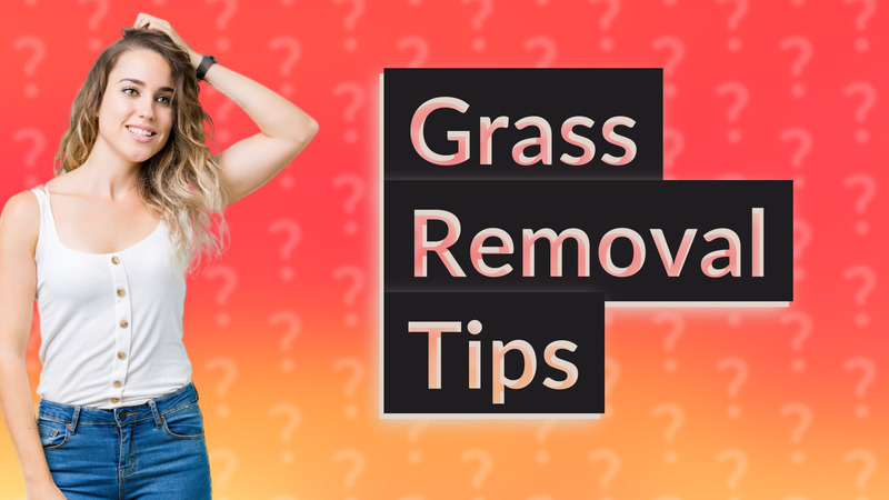 Grass Removal Tips