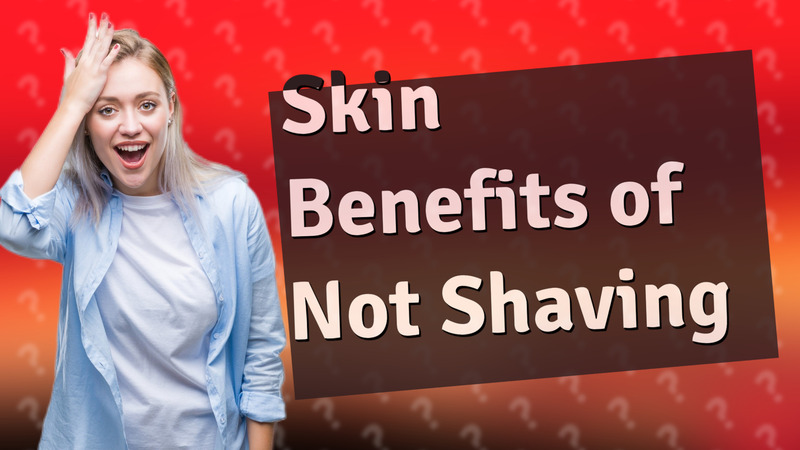 Skin Benefits of Not Shaving