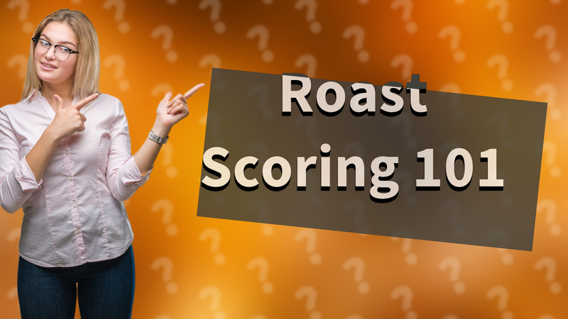 Roast Scoring 101