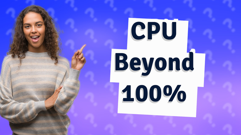 CPU Beyond 100%