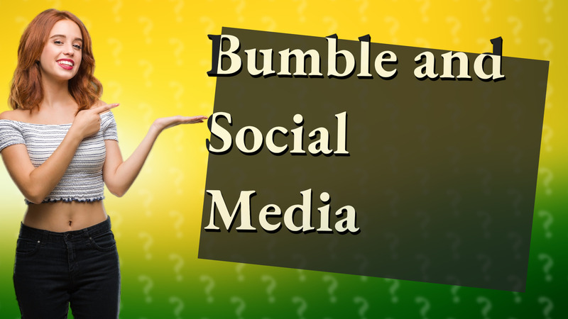 Bumble and Social Media