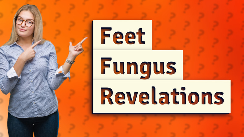 Feet Fungus Revelations