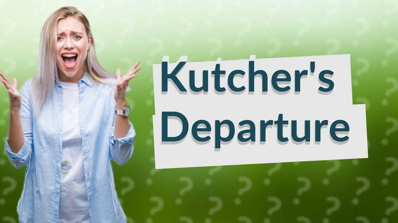 Kutcher's Departure
