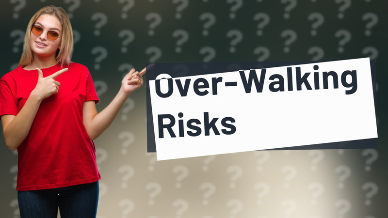 Over-Walking Risks