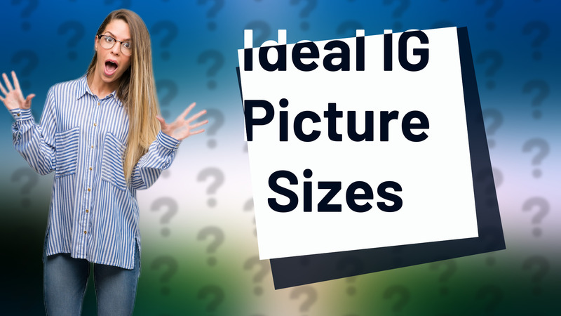 Ideal IG Picture Sizes