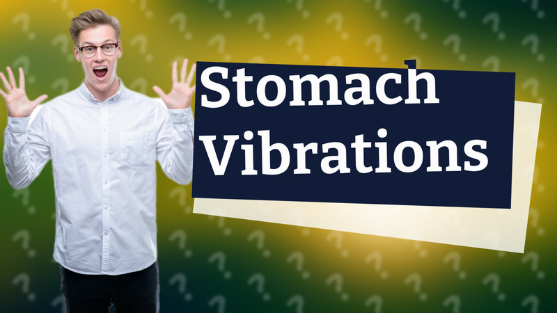 Stomach Vibrations