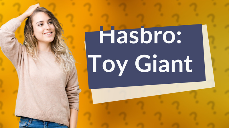 Hasbro: Toy Giant