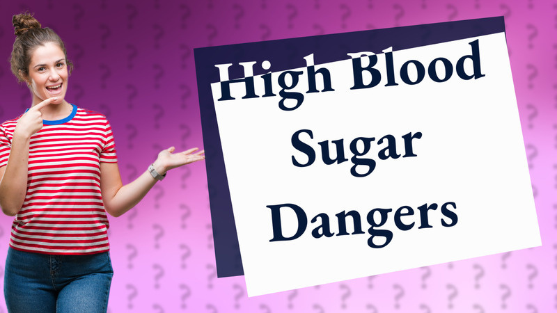 High Blood Sugar Dangers