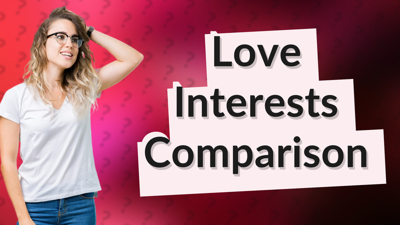 Love Interests Comparison