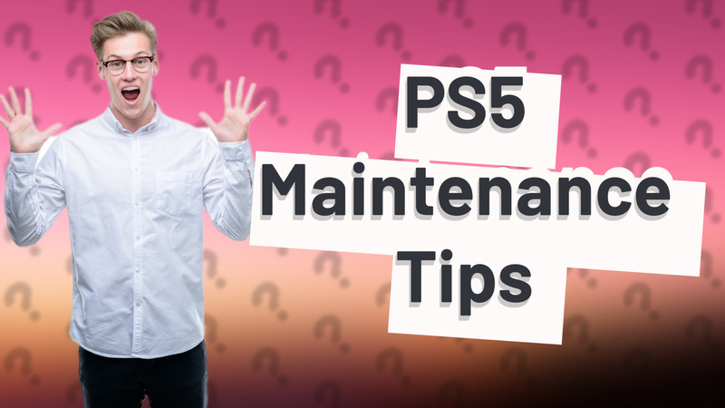 PS5 Maintenance Tips
