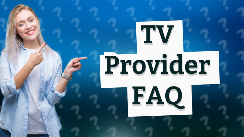 TV Provider FAQ