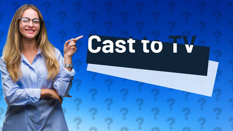 Cast to TV