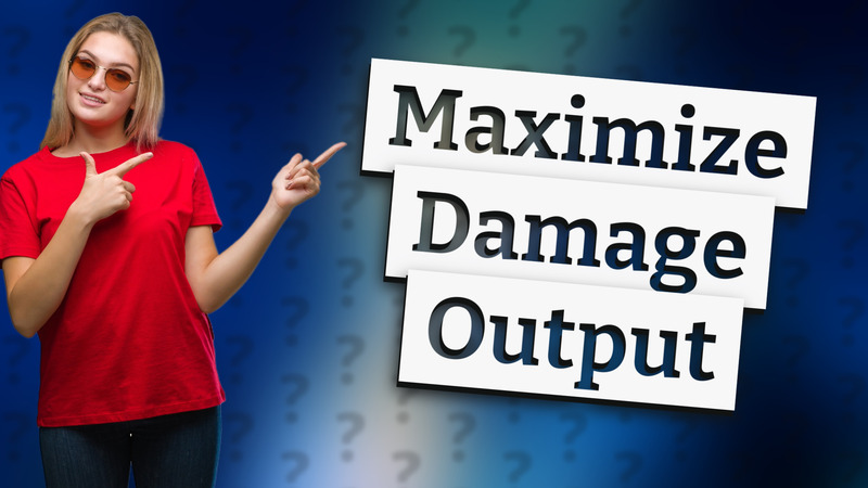 Maximize Damage Output