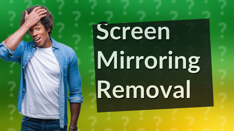 Screen Mirroring Removal