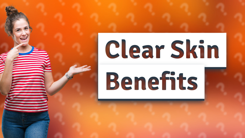 Clear Skin Benefits