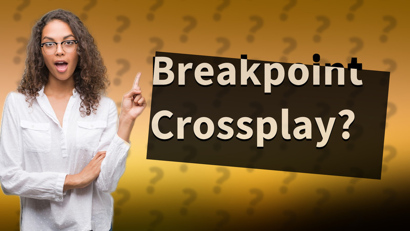 Breakpoint Crossplay?