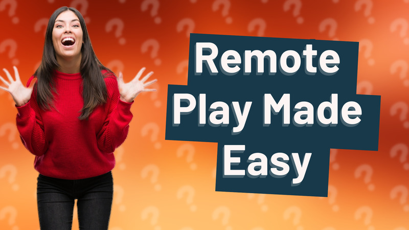 Remote Play Made Easy