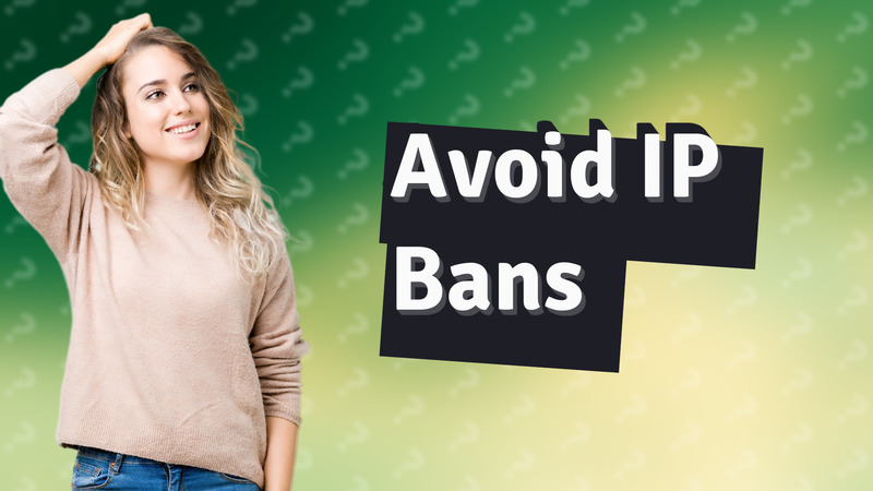 Avoid IP Bans