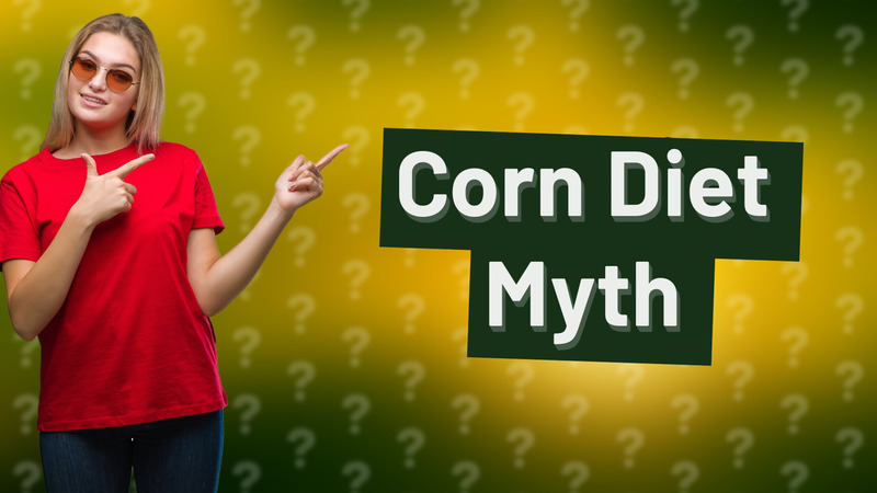 Corn Diet Myth