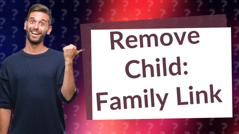 Remove Child: Family Link