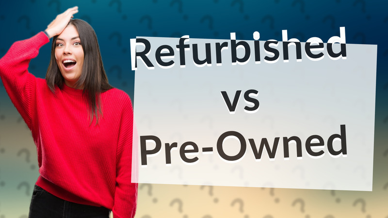 Refurbished vs Pre-Owned