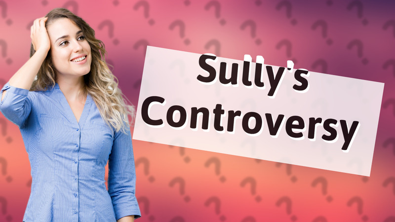 Sully's Controversy