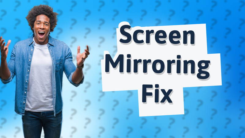 Screen Mirroring Fix
